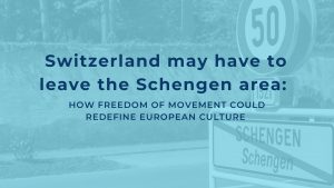 Switzerland may have to leave the Schengen area: How freedom of movement could redefine European culture